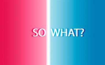 so what, red blue background, question concepts, blur, opposites concepts