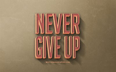 Never give up, retro style, popular quotes, motivation quotes, inspiration, brown retro background, brown stone texture