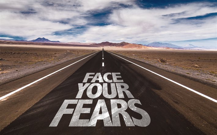 face your fears, Quotes, inscription on road, quote on road, quotes about fear