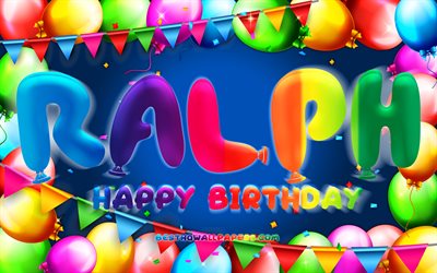 Happy Birthday Ralph, 4k, colorful balloon frame, Ralph name, blue background, Ralph Happy Birthday, Ralph Birthday, popular american male names, Birthday concept, Ralph