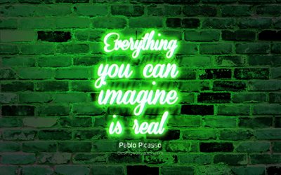 Everything you can imagine is real, green brick wall, Pablo Picasso Quotes, neon text, inspiration, Pablo Picasso, quotes about thinking