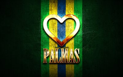 I Love Palmas, brazilian cities, golden inscription, Brazil, golden heart, Palmas, favorite cities, Love Palmas