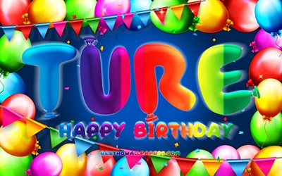 Happy Birthday Ture, 4k, colorful balloon frame, Ture name, blue background, Ture Happy Birthday, Ture Birthday, popular swedish male names, Birthday concept, Ture