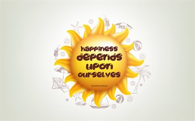 Happiness depends upon ourselves, 3D sun, positive quotes, 3D art, Happiness concepts, creative art, quotes about Happiness