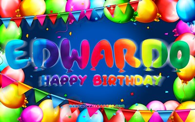 Happy Birthday Edwardo, 4k, colorful balloon frame, Edwardo name, blue background, Edwardo Happy Birthday, Edwardo Birthday, popular mexican male names, Birthday concept, Edwardo