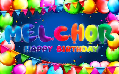 Happy Birthday Melchor, 4k, colorful balloon frame, Melchor name, blue background, Melchor Happy Birthday, Melchor Birthday, popular mexican male names, Birthday concept, Melchor