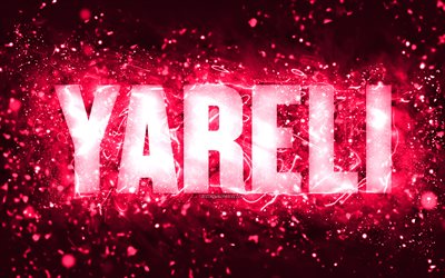 Happy Birthday Yareli, 4k, pink neon lights, Yareli name, creative, Yareli Happy Birthday, Yareli Birthday, popular american female names, picture with Yareli name, Yareli