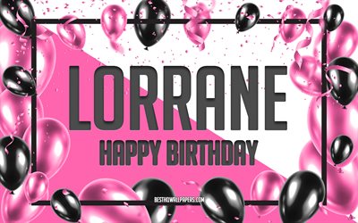 Joyeux anniversaire Lorrane, fond de ballons d&#39;anniversaire, Lorrane, fonds d&#39;&#233;cran avec noms, Lorrane joyeux anniversaire, fond d&#39;anniversaire de ballons roses, carte de voeux, anniversaire de Lorrane