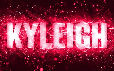 Happy Birthday Kyleigh, 4k, pink neon lights, Kyleigh name, creative, Kyleigh Happy Birthday, Kyleigh Birthday, popular american female names, picture with Kyleigh name, Kyleigh