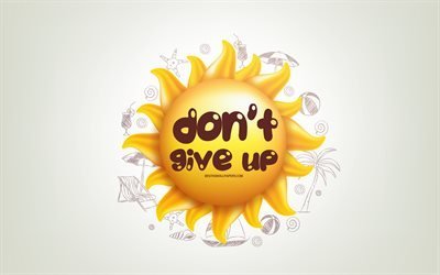 Dont give up, 3D sun, positive quotes, 3D art, Dont give up concepts, creative art, quotes about Dont give up, motivation quotes