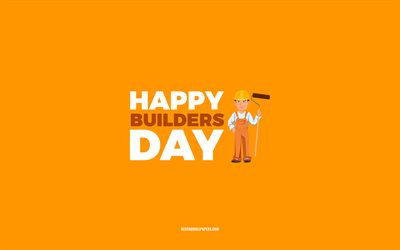 happy builders day, 4k, orangefarbener hintergrund, builders beruf, gru&#223;karte f&#252;r builders, builders day, herzlichen gl&#252;ckwunsch, builders, day of builders
