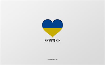 eu amo kryvyi rih, cidades ucranianas, dia de kryvyi rih, fundo cinza, kryvyi rih, ucr&#226;nia, bandeira ucraniana cora&#231;&#227;o, cidades favoritas, amor kryvyi rih