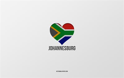 j aime johannesburg, villes sud-africaines, jour de johannesburg, fond gris, johannesburg, afrique du sud, coeur de drapeau sud-africain, villes pr&#233;f&#233;r&#233;es, love johannesburg