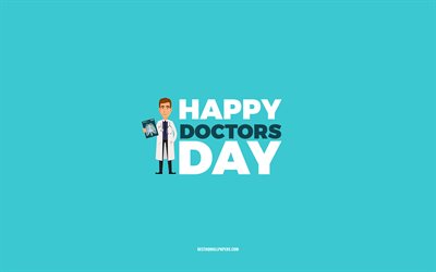 Happy Doctors Day, 4k, fond bleu, Profession de m&#233;decins, carte de voeux pour les m&#233;decins, Journ&#233;e des m&#233;decins, f&#233;licitations, M&#233;decins