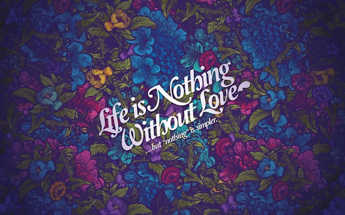 Quotes, life is nothing without love, quotes about life, inspiration