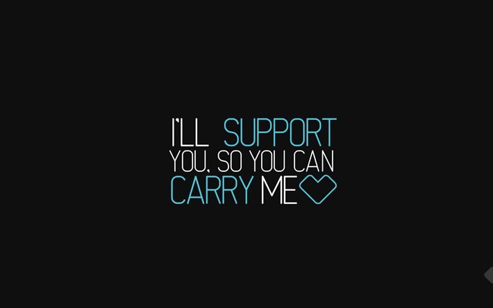 quotes, I Will Support You So You Can Carry Me, minimal