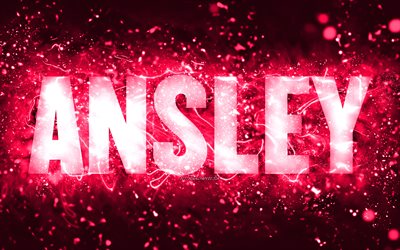 Happy Birthday Ansley, 4k, pink neon lights, Ansley name, creative, Ansley Happy Birthday, Ansley Birthday, popular american female names, picture with Ansley name, Ansley