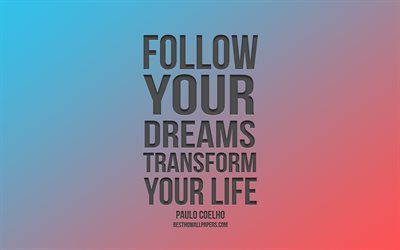 Follow your dreams transform your life, Paulo Coelho quotes, blue-violet background, motivation, inspiration, popular quotes
