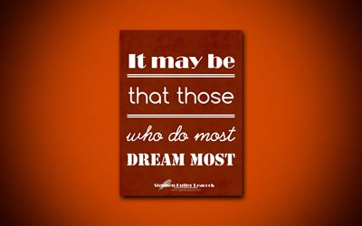 4k, It may be that those who do most Dream most, quotes about dreams, Stephen Butler Leacock, brown paper, popular quotes, inspiration, Stephen Butler Leacock quotes