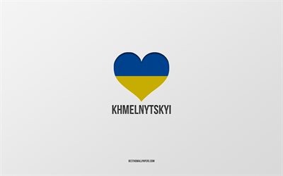 j aime khmelnytskyi, villes ukrainiennes, jour de khmelnytskyi, fond gris, khmelnytskyi, ukraine, coeur de drapeau ukrainien, villes pr&#233;f&#233;r&#233;es, love khmelnytskyi