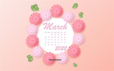 March 2022 Calendar, 4k, pink flowers, March, 2022 spring calendars, 3d paper pink flowers, 2022 March Calendar