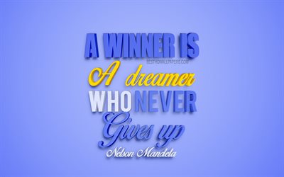 A winner is a dreamer who never gives up, Nelson Mandela quotes, creative 3d art, quotes about winners, popular quotes, motivation, inspiration, blue background