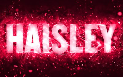 grattis p&#229; f&#246;delsedagen haisley, 4k, rosa neonljus, haisley namn, kreativ, haisley grattis p&#229; f&#246;delsedagen, haisley birthday, popul&#228;ra amerikanska kvinnonamn, bild med haisley namn, haisley