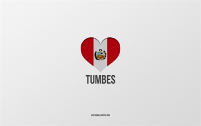 I Love Tumbes, cidades peruanas, Dia de Tumbes, fundo cinza, Peru, Tumbes, cora&#231;&#227;o da bandeira peruana, cidades favoritas, Love Tumbes
