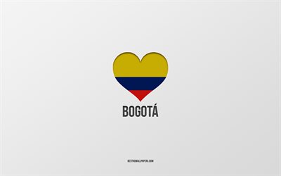 Bogota&#39;yı Seviyorum, Kolombiya şehirleri, Bogota G&#252;n&#252;, gri arka plan, Bogota, Kolombiya, Kolombiya bayrağı kalbi, favori şehirler