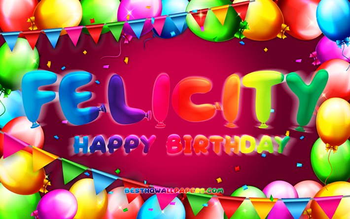 Happy Birthday Felicity, 4k, colorful balloon frame, Felicity name, purple background, Felicity Happy Birthday, Felicity Birthday, popular american female names, Birthday concept, Felicity