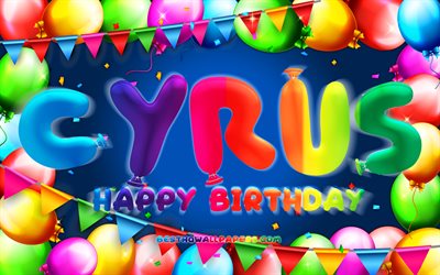 Feliz anivers&#225;rio, Cyrus, 4k, moldura de bal&#227;o colorido, nome de Cyrus, fundo azul, Cyrus Feliz anivers&#225;rio, Cyrus Birthday, nomes masculinos americanos populares, Conceito de anivers&#225;rio
