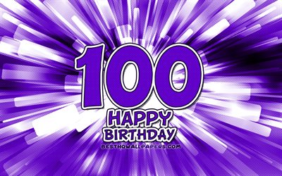 happy 100th birthday, 4k, violett abstrakt-strahlen, geburtstagsfeier, kreativ, gl&#252;cklich 100 jahre geburtstag, das 100j&#228;hrige geburtstag, cartoon art, geburtstag-konzept 100sten geburtstag