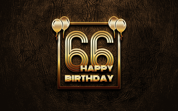 Happy 66th birthday, golden frames, 4K, golden glitter signs, Happy 66 Years Birthday, 66th Birthday Party, brown leather background, 66th Happy Birthday, Birthday concept, 66th Birthday