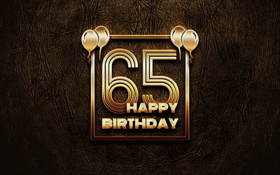 Happy 65th birthday, golden frames, 4K, golden glitter signs, Happy 65 Years Birthday, 65th Birthday Party, brown leather background, 65th Happy Birthday, Birthday concept, 65th Birthday