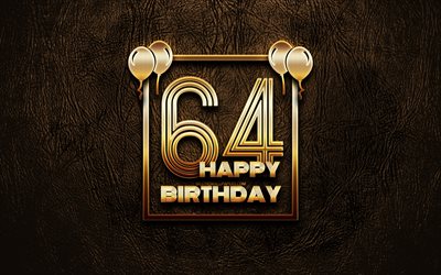 嬉しい64歳の誕生日, ゴールデンフレーム, 4K, ゴールデラの看板, 第64回誕生パーティー, ブラウンのレザー背景, 第64回お誕生日おめで, 誕生日プ, 64歳の誕生日