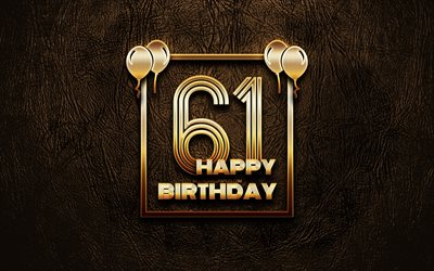 嬉しい61歳の誕生日, ゴールデンフレーム, 4K, ゴールデラの看板, 嬉しい61年に誕生日, 第61回誕生パーティー, ブラウンのレザー背景, 第61回お誕生日おめで, 誕生日プ, 61歳の誕生日