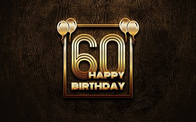 Happy 60th birthday, golden frames, 4K, golden glitter signs, Happy 60 Years Birthday, 60th Birthday Party, brown leather background, 60th Happy Birthday, Birthday concept, 60th Birthday