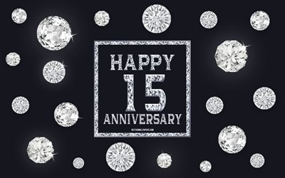 15 &#176; Anniversario, diamanti, sfondo grigio, Anniversario di sfondo con gemme, 15 Anni, Anniversario, Felice 15 &#176; Anniversario, arte creativa, Felice Anniversario di sfondo