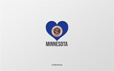 I Love Minnesota, American States, gray background, Minnesota State, USA, Minnesota flag heart, favorite States, Love Minnesota
