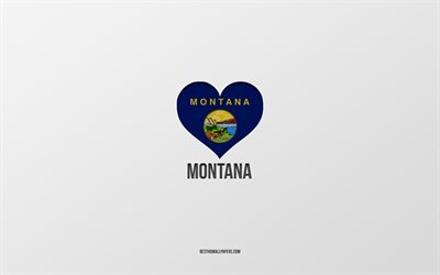 I Love Montana, American States, gray background, Montana State, USA, Montana flag heart, favorite States, Love Montana