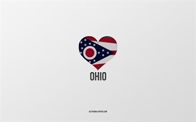 J&#39;aime l&#39;Ohio, les &#201;tats am&#233;ricains, fond gris, l&#39;&#233;tat de l&#39;Ohio, les &#201;tats-Unis, le coeur du drapeau de l&#39;Ohio, les &#201;tats pr&#233;f&#233;r&#233;s, l&#39;amour de l&#39;Ohio