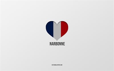 أنا أحب ناربون, المدن الفرنسية, خلفية رمادية, علم فرنسا على شكل قلب, أربونة, فرنسا, المدن المفضلة, أحب ناربون