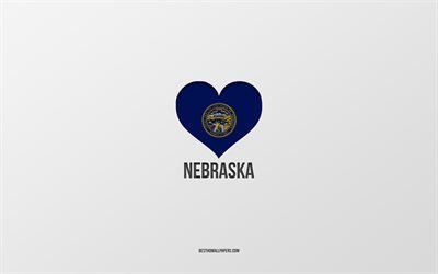 Jag &#228;lskar Nebraska, amerikanska stater, gr&#229; bakgrund, Nebraska stat, USA, Nebraska flagga hj&#228;rta, favoritstater, &#228;lskar Nebraska