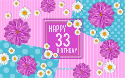 33 happy birthday, fr&#252;hling, geburtstag, hintergrund, gl&#252;cklich 33ten geburtstag, gl&#252;cklich, 33 jahre, blumen, geburtstag party