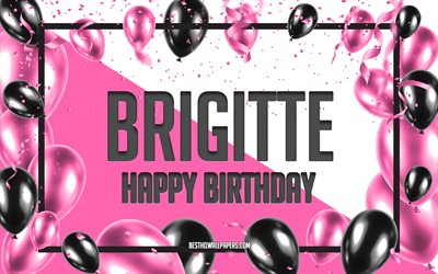 Joyeux anniversaire Brigitte, fond de ballons d&#39;anniversaire, Brigitte, fonds d&#39;&#233;cran avec des noms, joyeux anniversaire de Brigitte, fond d&#39;anniversaire de ballons roses, carte de voeux, anniversaire de Brigitte
