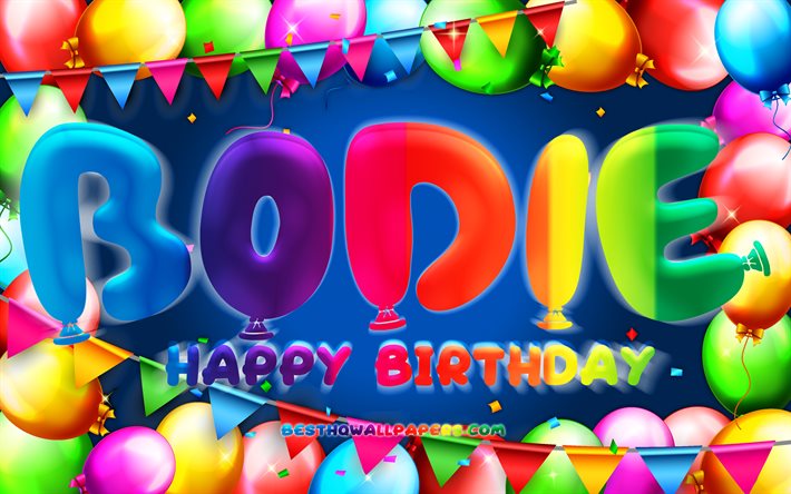 Joyeux anniversaire Bodie, 4k, cadre de ballon color&#233;, nom de Bodie, fond bleu, joyeux anniversaire de Bodie, anniversaire de Bodie, noms masculins am&#233;ricains populaires, concept d&#39;anniversaire, Bodie