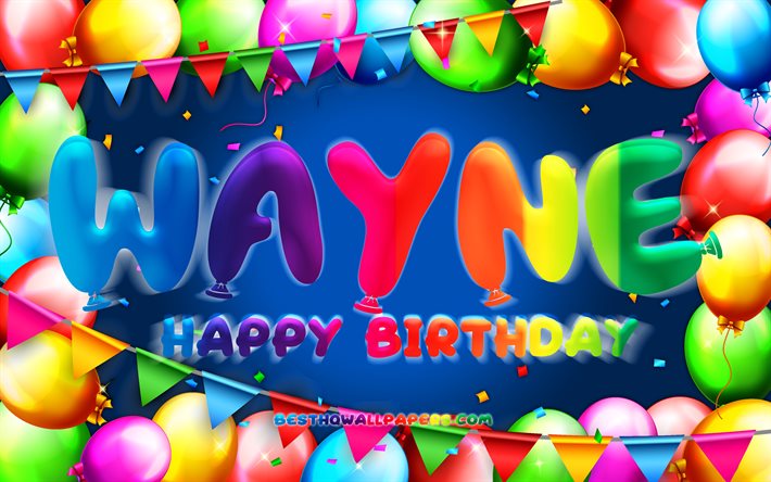 Joyeux anniversaire Wayne, 4k, cadre de ballon color&#233;, nom de Wayne, fond bleu, joyeux anniversaire de Wayne, anniversaire de Wayne, noms masculins am&#233;ricains populaires, concept d&#39;anniversaire, Wayne