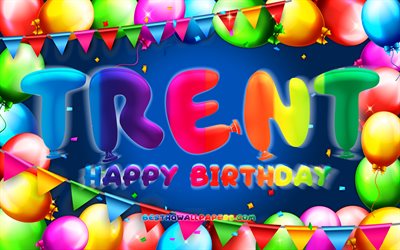 Happy Birthday Trent, 4k, colorful balloon frame, Trent name, blue background, Trent Happy Birthday, Trent Birthday, popular american male names, Birthday concept, Trent