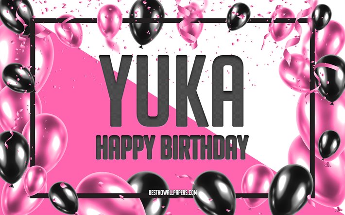 happy birthday yuka, geburtstag luftballons, hintergrund, beliebte japanische weibliche namen, yuka, hintergrundbilder mit japanischen namen, pink luftballons geburtstag hintergrund, gru&#223;karte, yuka geburtstag