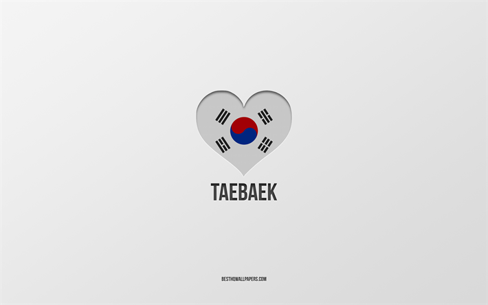J&#39;aime Taebaek, villes sud-cor&#233;ennes, Jour de Taebaek, fond gris, Taebaek, Cor&#233;e du Sud, coeur du drapeau sud-cor&#233;en, villes pr&#233;f&#233;r&#233;es, Love Taebaek
